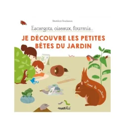 Escargots, oiseaux, fourmis... Je découvre les petites bêtes du jardin - Rusti'kid