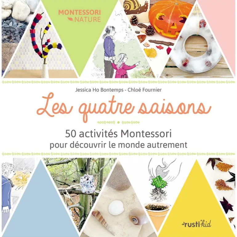 Les quatre saisons : 50 activités Montessori pour découvrir le monde autrement - Rusti'kid