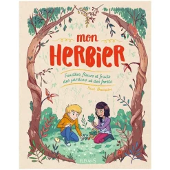 Mon herbier. Feuilles, fleurs et fruits des jardins et des forêts - Editions Fleurus