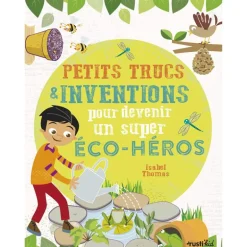 Petits trucs et inventions pour devenir un super éco-héros - Rusti'kid