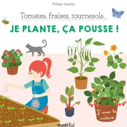 Tomates, fraises, tournesols, je plante, ça pousse - Rusti'kid