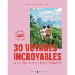 30 voyages incroyables à vivre avec les enfants - Voyages Gallimard